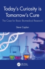 Today's Curiosity is Tomorrow's Cure : The Case for Basic Biomedical Research - Book