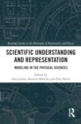 Scientific Understanding and Representation : Modeling in the Physical Sciences - Book