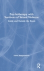 Psychotherapy with Survivors of Sexual Violence : Inside and Outside the Room - Book