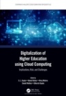 Digitalization of Higher Education using Cloud Computing : Implications, Risk, and Challenges - Book