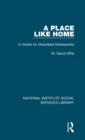 A Place Like Home : A Hostel for Disturbed Adolescents - Book