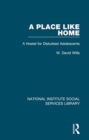 A Place Like Home : A Hostel for Disturbed Adolescents - Book