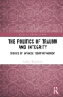 The Politics of Trauma and Integrity : Stories of Japanese "Comfort Women" - Book