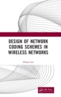Design of Network Coding Schemes in Wireless Networks - Book