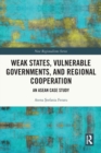 Weak States, Vulnerable Governments, and Regional Cooperation : An ASEAN Case Study - Book