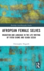 Afropean Female Selves : Migration and Language in the Life Writing of Fatou Diome and Igiaba Scego - Book