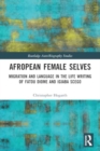 Afropean Female Selves : Migration and Language in the Life Writing of Fatou Diome and Igiaba Scego - Book