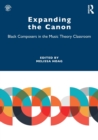 Expanding the Canon : Black Composers in the Music Theory Classroom - Book