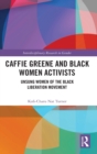 Caffie Greene and Black Women Activists : Unsung Women of the Black Liberation Movement - Book