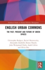 English Urban Commons : The Past, Present and Future of Green Spaces - Book