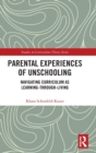 Parental Experiences of Unschooling : Navigating Curriculum as Learning-through-Living - Book