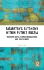 Tatarstan's Autonomy within Putin's Russia : Minority Elites, Ethnic Mobilization, and Sovereignty - Book