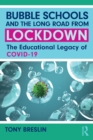 Bubble Schools and the Long Road from Lockdown : The Educational Legacy of COVID-19 - Book