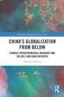 China's Globalization from Below : Chinese Entrepreneurial Migrants and the Belt and Road Initiative - Book