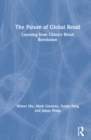 The Future of Global Retail : Learning from China's Retail Revolution - Book