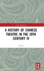 A History of Chinese Theatre in the 20th Century IV - Book