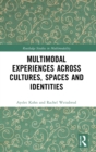 Multimodal Experiences Across Cultures, Spaces and Identities - Book