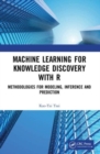 Machine Learning for Knowledge Discovery with R : Methodologies for Modeling, Inference and Prediction - Book