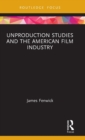 Unproduction Studies and the American Film Industry - Book