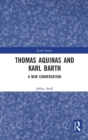 Thomas Aquinas and Karl Barth : A New Conversation - Book