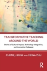 Transformative Teaching Around the World : Stories of Cultural Impact, Technology Integration, and Innovative Pedagogy - Book