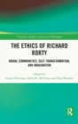 The Ethics of Richard Rorty : Moral Communities, Self-Transformation, and Imagination - Book