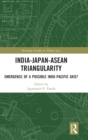 India-Japan-ASEAN Triangularity : Emergence of a Possible Indo-Pacific Axis? - Book