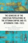 The Genocide of the Christian Populations in the Ottoman Empire and its Aftermath (1908-1923) - Book