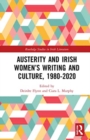 Austerity and Irish Women’s Writing and Culture, 1980–2020 - Book
