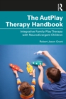 The AutPlay (R) Therapy Handbook : Integrative Family Play Therapy with Neurodivergent Children - Book