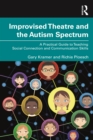 Improvised Theatre and the Autism Spectrum : A Practical Guide to Teaching Social Connection and Communication Skills - Book