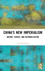 China's New Imperialism : Nature, Causes, and Rationalization - Book