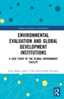 Environmental Evaluation and Global Development Institutions : A Case Study of the Global Environment Facility - Book