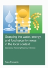 Grasping the Water, Energy, and Food Security Nexus in the Local Context : Case study: Karawang Regency, Indonesia - Book