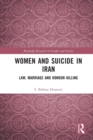 Women and Suicide in Iran : Law, Marriage and Honour-Killing - Book