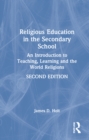 Religious Education in the Secondary School : An Introduction to Teaching, Learning and the World Religions - Book