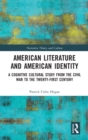 American Literature and American Identity : A Cognitive Cultural Study from the Civil War to the Twenty-First Century - Book