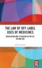 The Law of Off-label Uses of Medicines : Regulation and Litigation in the EU, UK and USA - Book