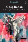 K-pop Dance : Fandoming Yourself on Social Media - Book