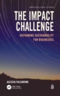 The Impact Challenge : Reframing Sustainability for Businesses - Book