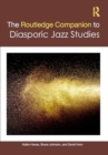 The Routledge Companion to Diasporic Jazz Studies - Book