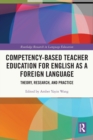 Competency-Based Teacher Education for English as a Foreign Language : Theory, Research, and Practice - Book
