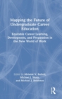 Mapping the Future of Undergraduate Career Education : Equitable Career Learning, Development, and Preparation in the New World of Work - Book