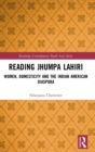 Reading Jhumpa Lahiri : Women, Domesticity and the Indian American Diaspora - Book