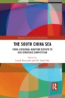 The South China Sea : From a Regional Maritime Dispute to Geo-Strategic Competition - Book