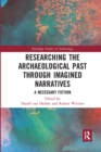 Researching the Archaeological Past through Imagined Narratives : A Necessary Fiction - Book