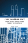 Crime, Bodies and Space : Towards an Ethical Approach to Urban Policies in the Information Age - Book