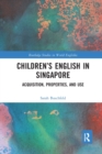 Children’s English in Singapore : Acquisition, Properties, and Use - Book