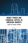 Money Power and Financial Capital in Emerging Markets : Facing the Liquidity Tsunami - Book