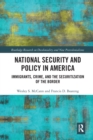 National Security and Policy in America : Immigrants, Crime, and the Securitization of the Border - Book